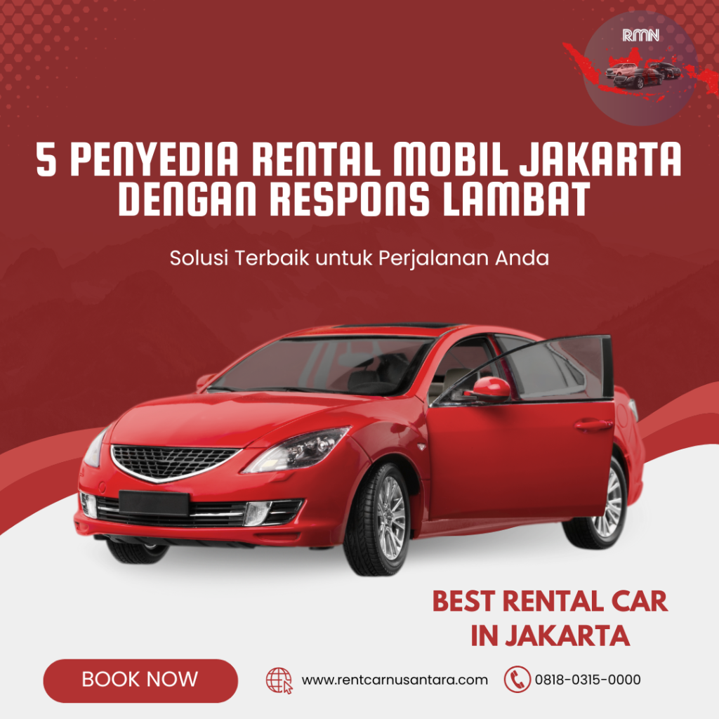 5 Penyedia Rental Mobil Jakarta dengan Respons Lambat – Jangan Tertipu Harga Murah!