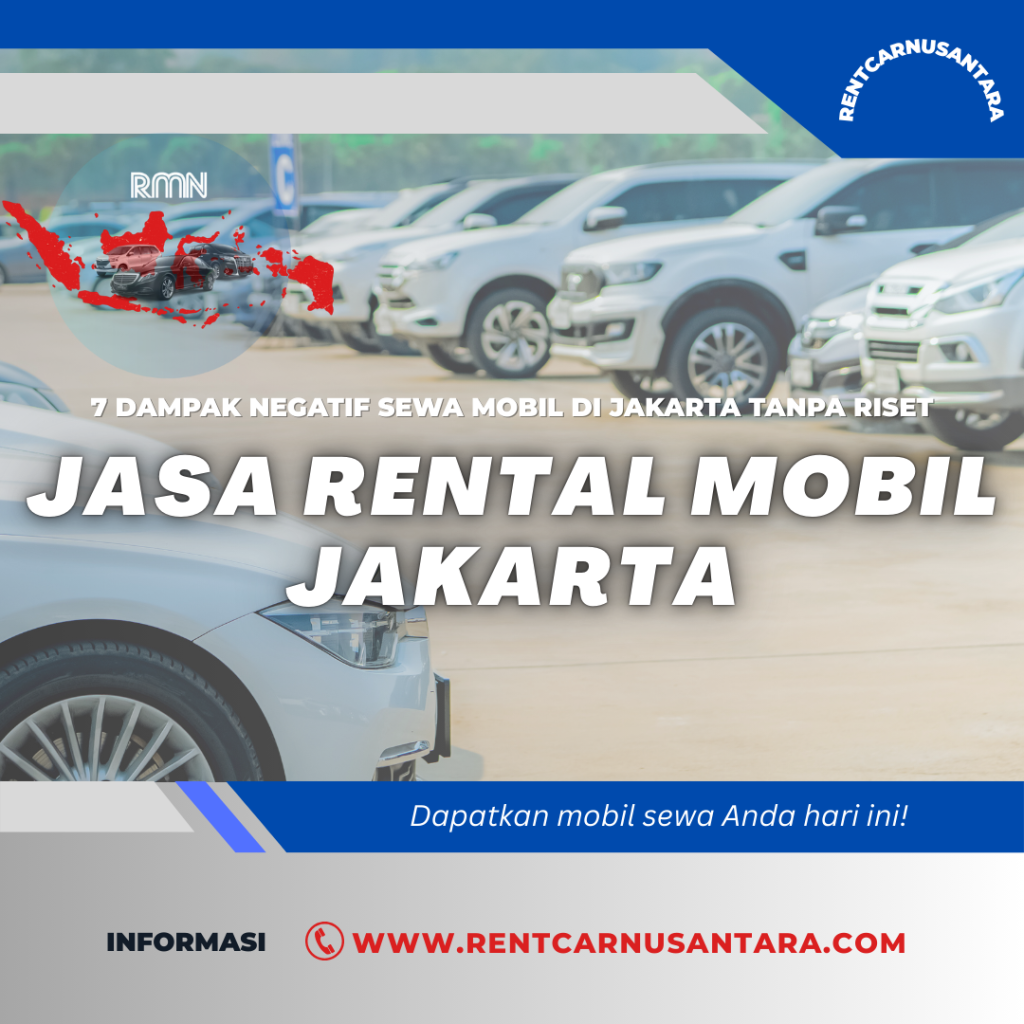 7 Dampak Negatif Sewa Mobil di Jakarta Tanpa Riset – Rugi Besar!