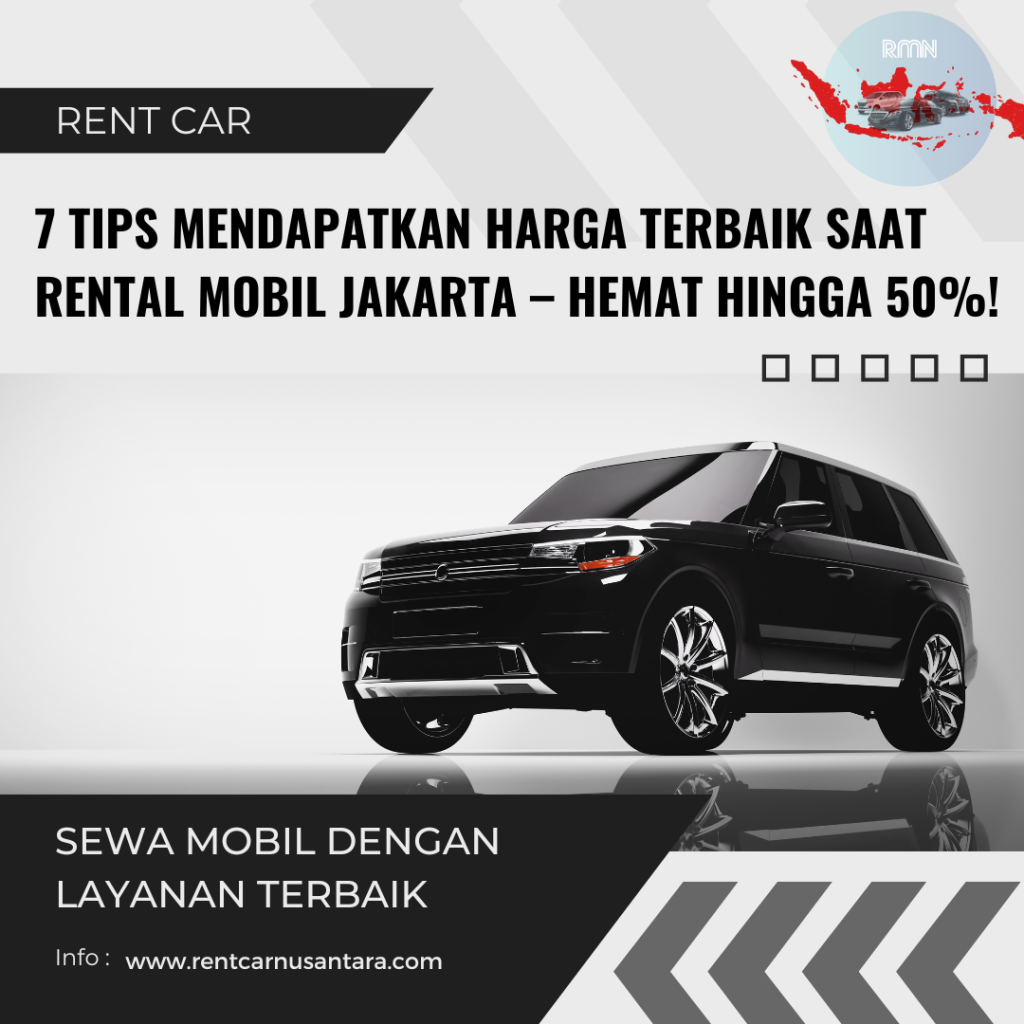 7 Tips Mendapatkan Harga Terbaik Saat Rental Mobil Jakarta – Hemat Hingga 50%!
