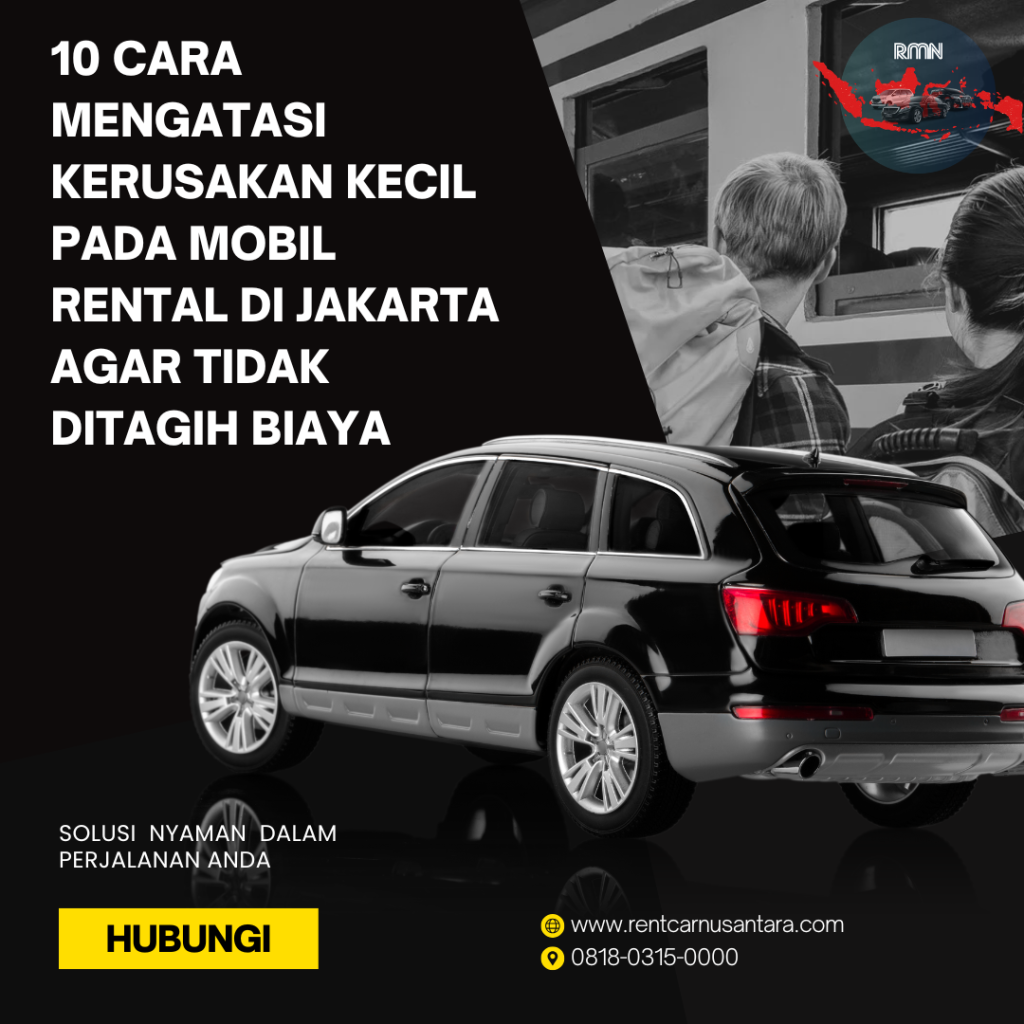 10 Cara Mengatasi Kerusakan Kecil pada Mobil Rental di Jakarta agar Tidak Ditagih Biaya