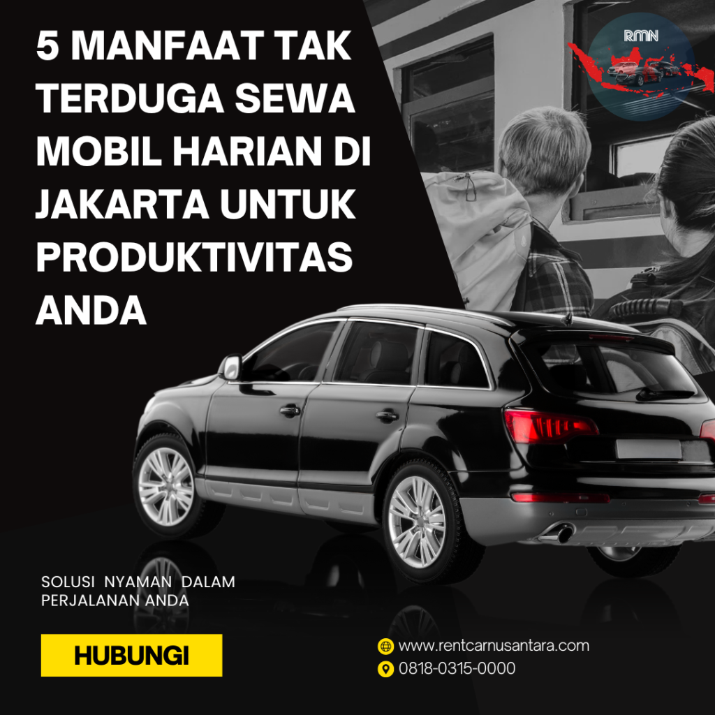 5 Manfaat Tak Terduga Sewa Mobil Harian di Jakarta untuk Produktivitas Anda