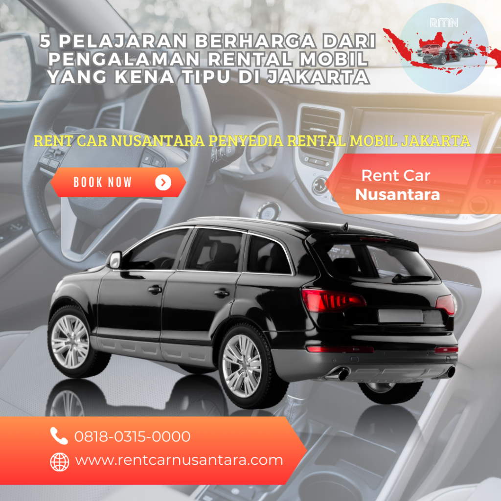 5 Pelajaran Berharga dari Pengalaman Rental Mobil yang Kena Tipu di Jakarta