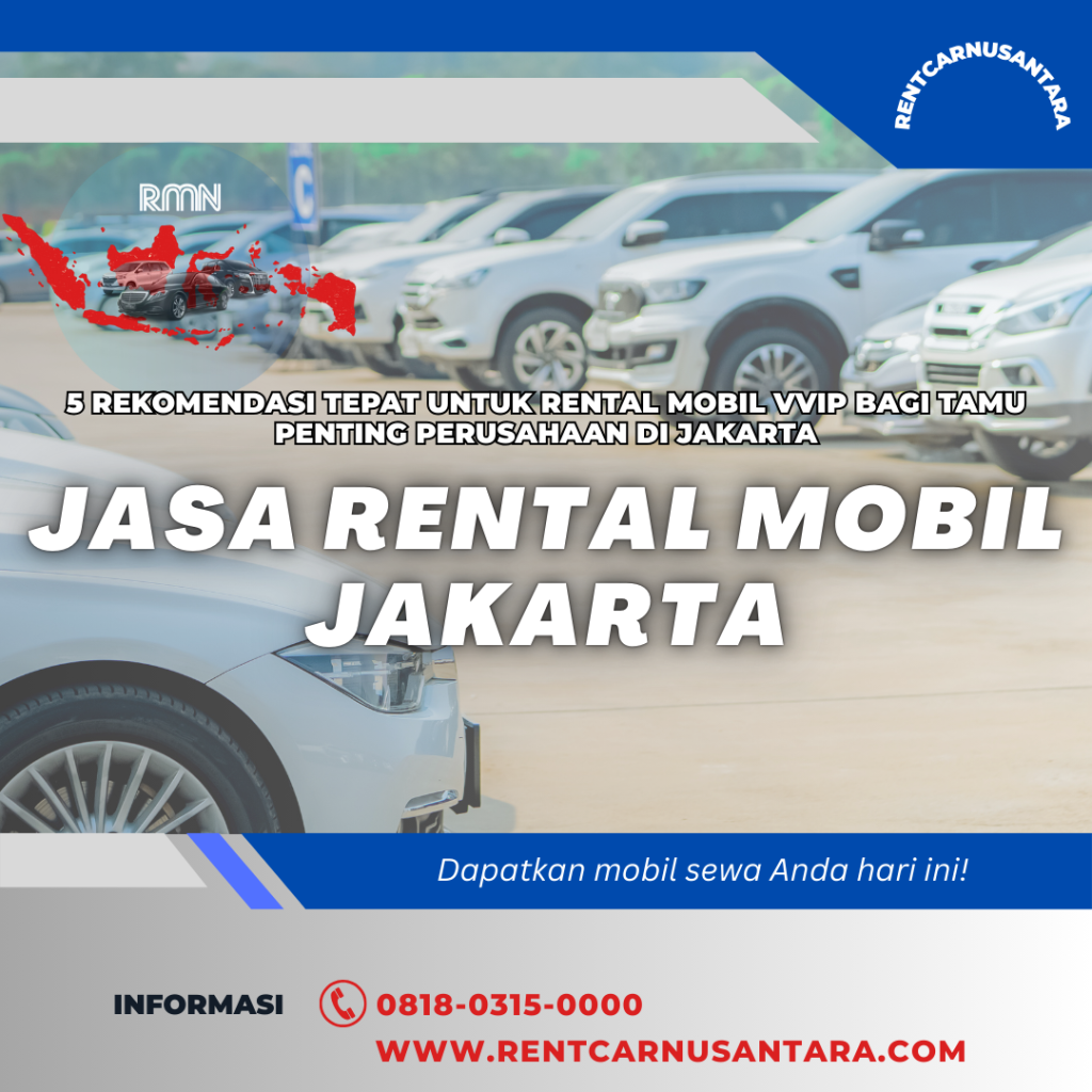 5 Rekomendasi Tepat untuk Rental Mobil VVIP bagi Tamu Penting Perusahaan di Jakarta