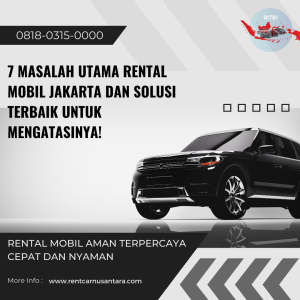 7 Masalah Utama Rental Mobil Jakarta dan Solusi Terbaik untuk Mengatasinya