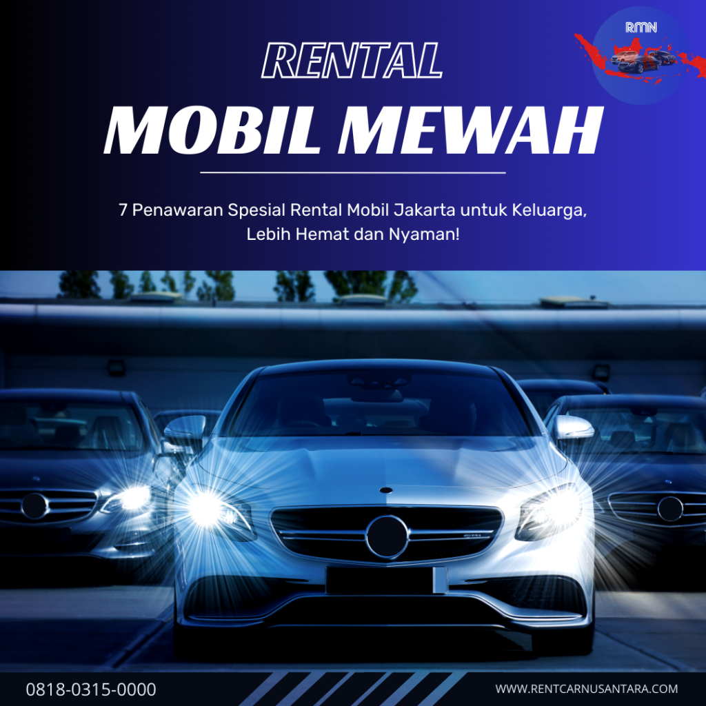 7 Penawaran Spesial Rental Mobil Jakarta untuk Keluarga, Lebih Hemat dan Nyaman!
