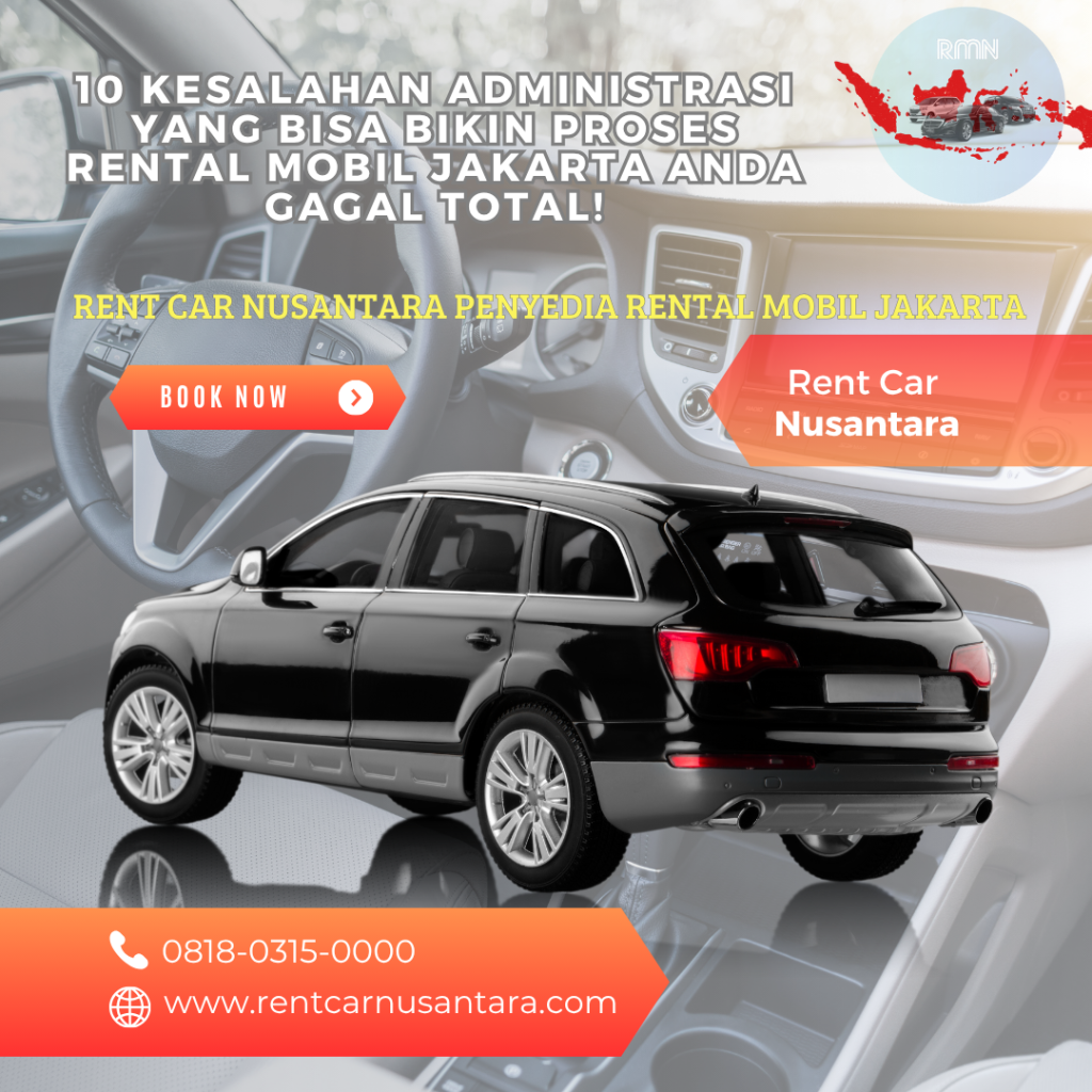 10 Kesalahan Administrasi yang Bisa Bikin Proses Rental Mobil Jakarta Anda Gagal Total!