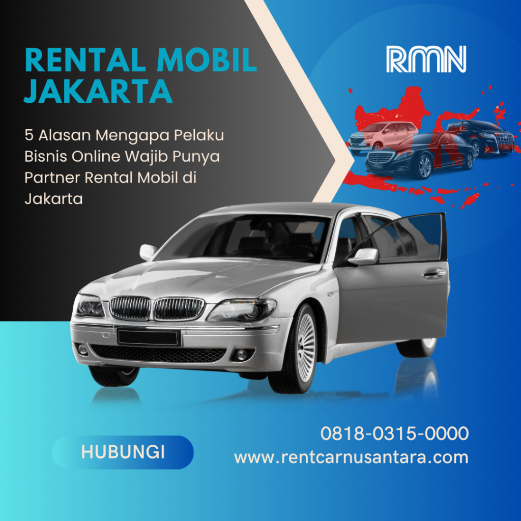 5 Alasan Mengapa Pelaku Bisnis Online Wajib Punya Partner Rental Mobil di Jakarta