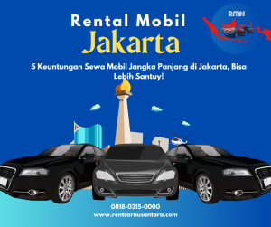 5 Keuntungan Sewa Mobil Jangka Panjang di Jakarta, Bisa Lebih Santuy!