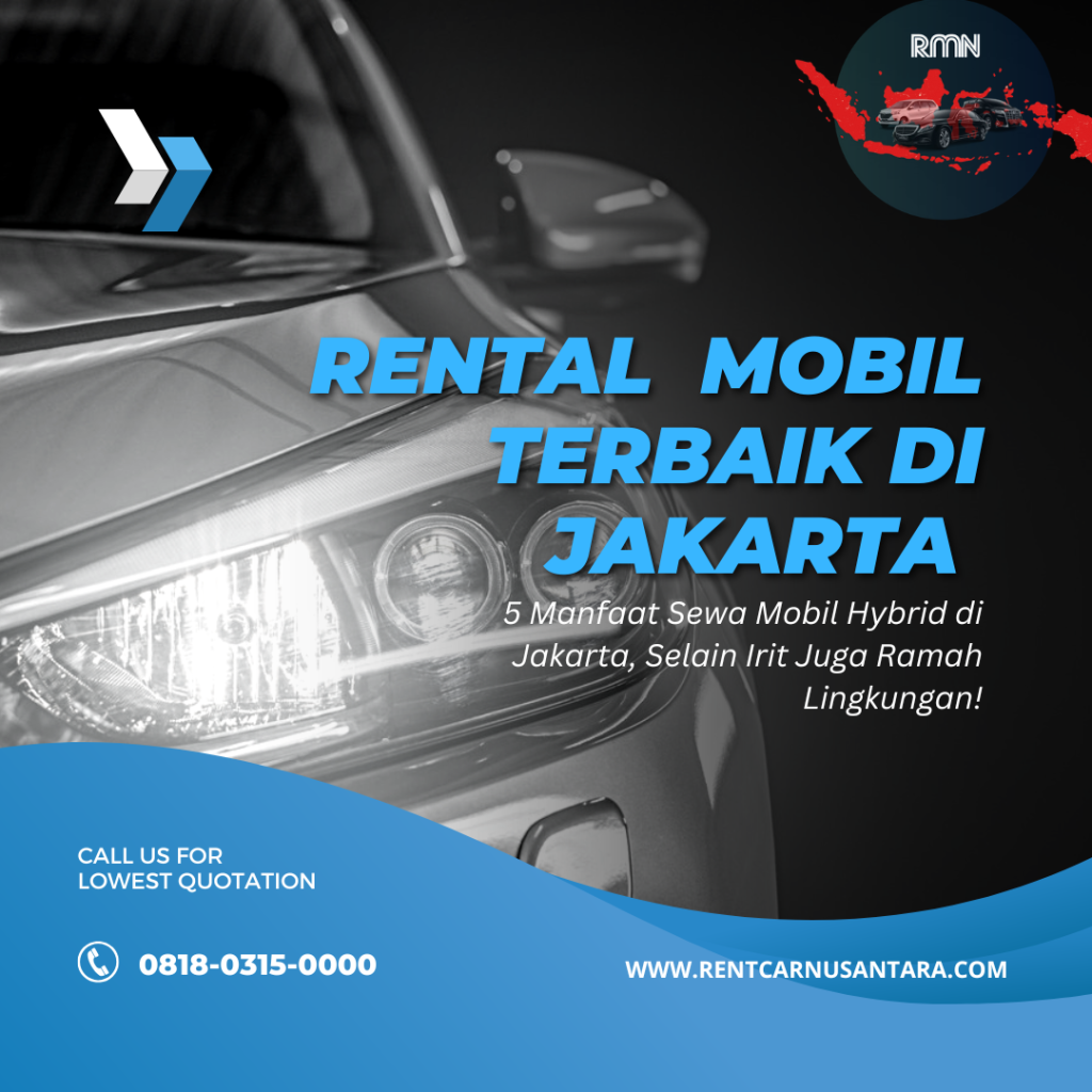 5 Manfaat Sewa Mobil Hybrid di Jakarta, Selain Irit Juga Ramah Lingkungan!