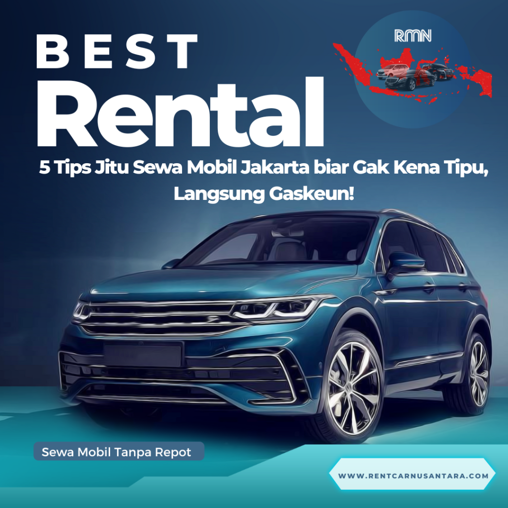 5 Tips Jitu Sewa Mobil Jakarta biar Gak Kena Tipu, Langsung Gaskeun!