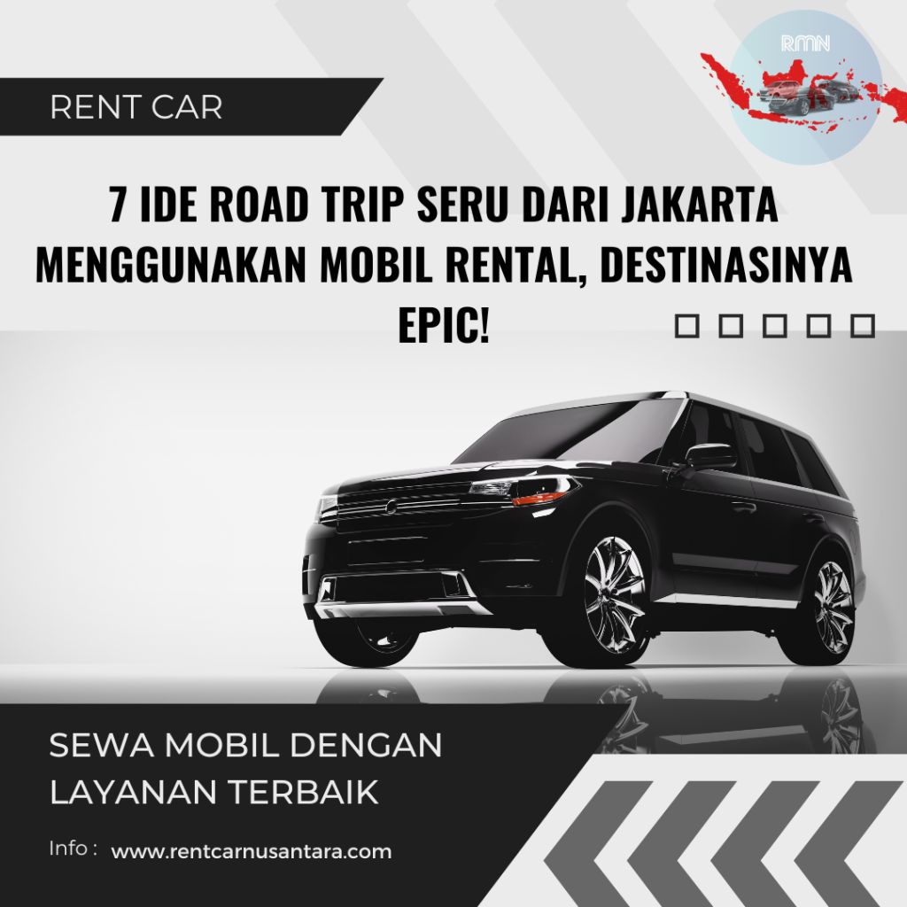 7 Ide Road Trip Seru dari Jakarta Menggunakan Mobil Rental, Destinasinya Epic!