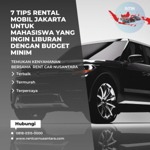 7 Tips Rental Mobil Jakarta untuk Mahasiswa yang Ingin Liburan dengan Budget Minim