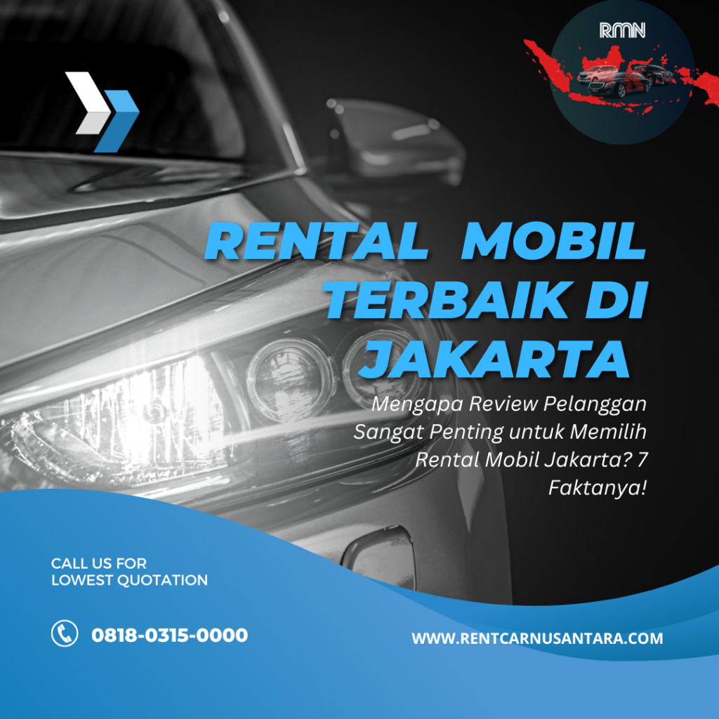 Mengapa Review Pelanggan Sangat Penting untuk Memilih Rental Mobil Jakarta 7 Faktanya!
