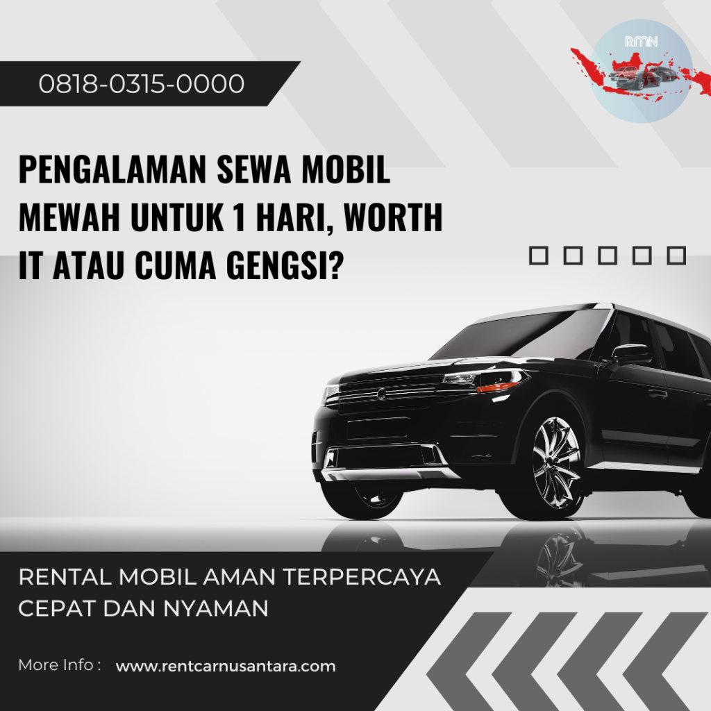 Pengalaman Sewa Mobil Mewah untuk 1 Hari, Worth It atau Cuma Gengsi
